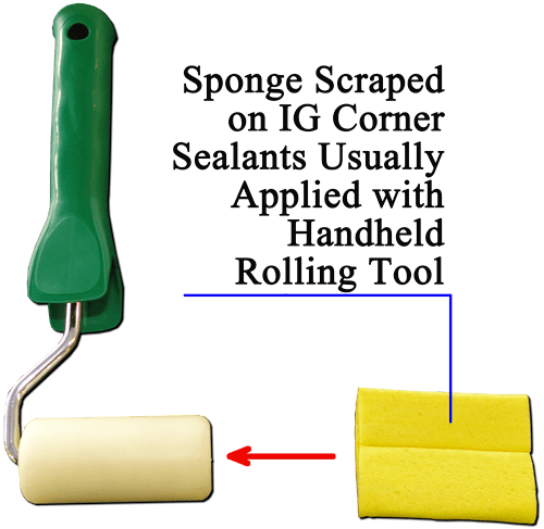Sponge Scraped on IG Corner Sealants Usually Applied with Handheld Rolling Tool Sponge Scraped on IG Corner Sealants Usually Applied with Handheld Rolling Tool