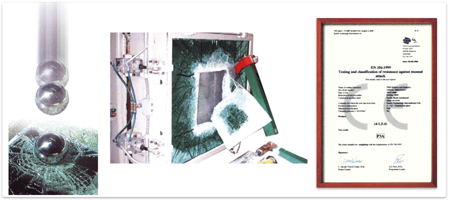Fulfills European EN-356 Steel Ball Drop Test & Mechanical Axe Penetration Test Fulfills European EN-356 Steel Ball Drop Test & Mechanical Axe Penetration Test