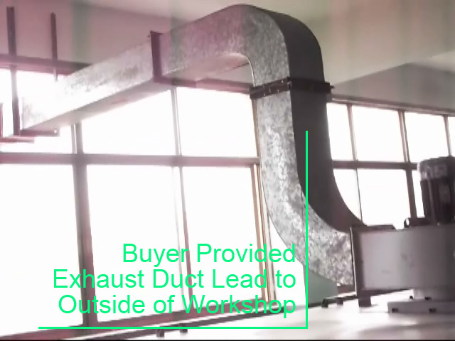 Buyer Provided Exhaust Duct Lead to Outside of Workshop Buyer Provided Exhaust Duct Lead to Outside of Workshop